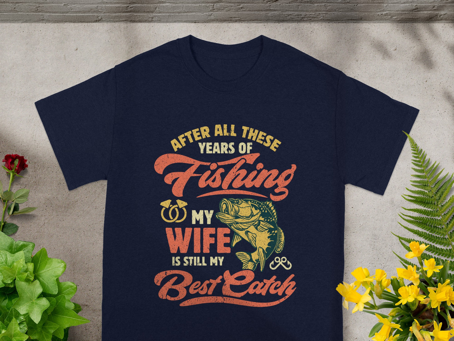 Navy t-shirt with "After all these years of Fishing my wife is still my best catch" text.
