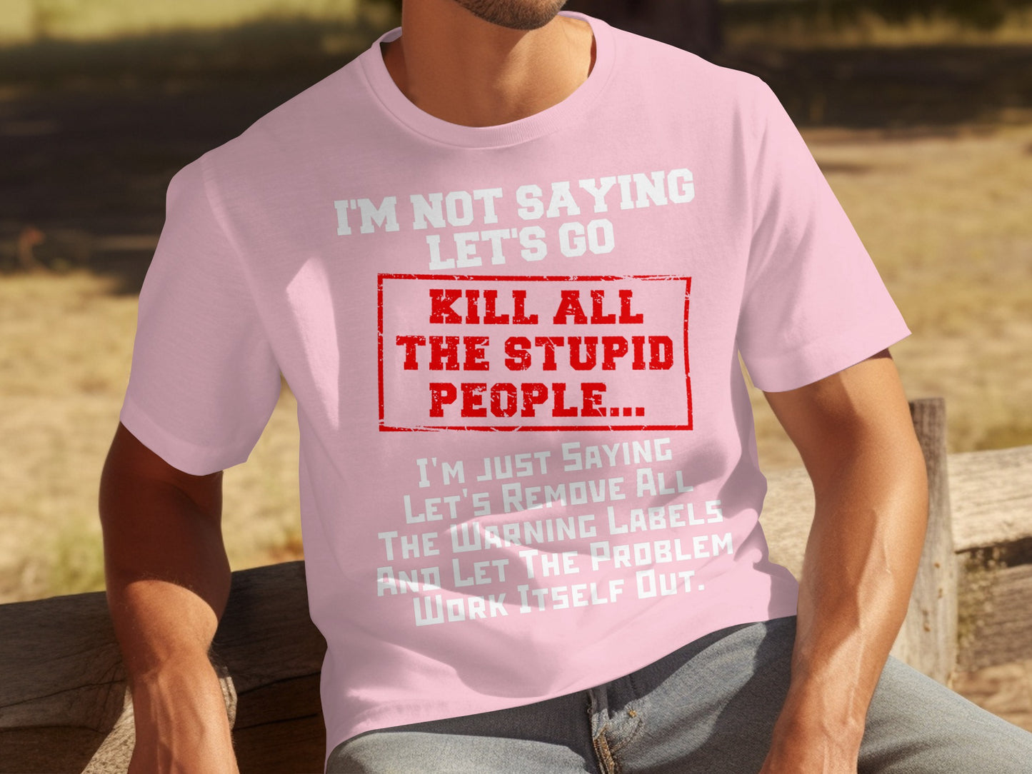 I'm Not Saying Let's Go Kill All The Stupid People T-shirt