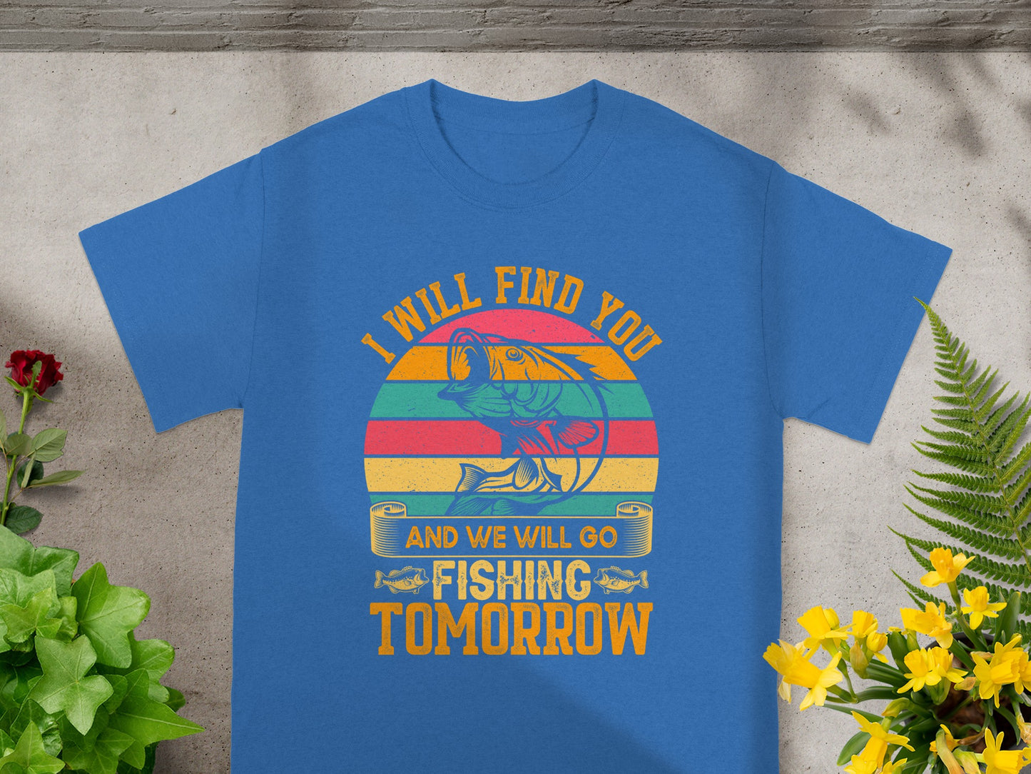 Blue t-shirt with "I Will Find You and We Will Go Fishing Tomorrow" text and fish graphic.