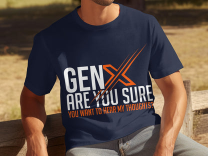 Gen X Are You Sure Want To Hear My Thoughts T-Shirt