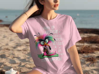 I Wake Up Everyday With A Good Attitude Idiots Happen Shirt