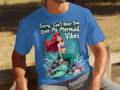 Sorry Can't Hear You Over My Mermaid Vibes T-shirt