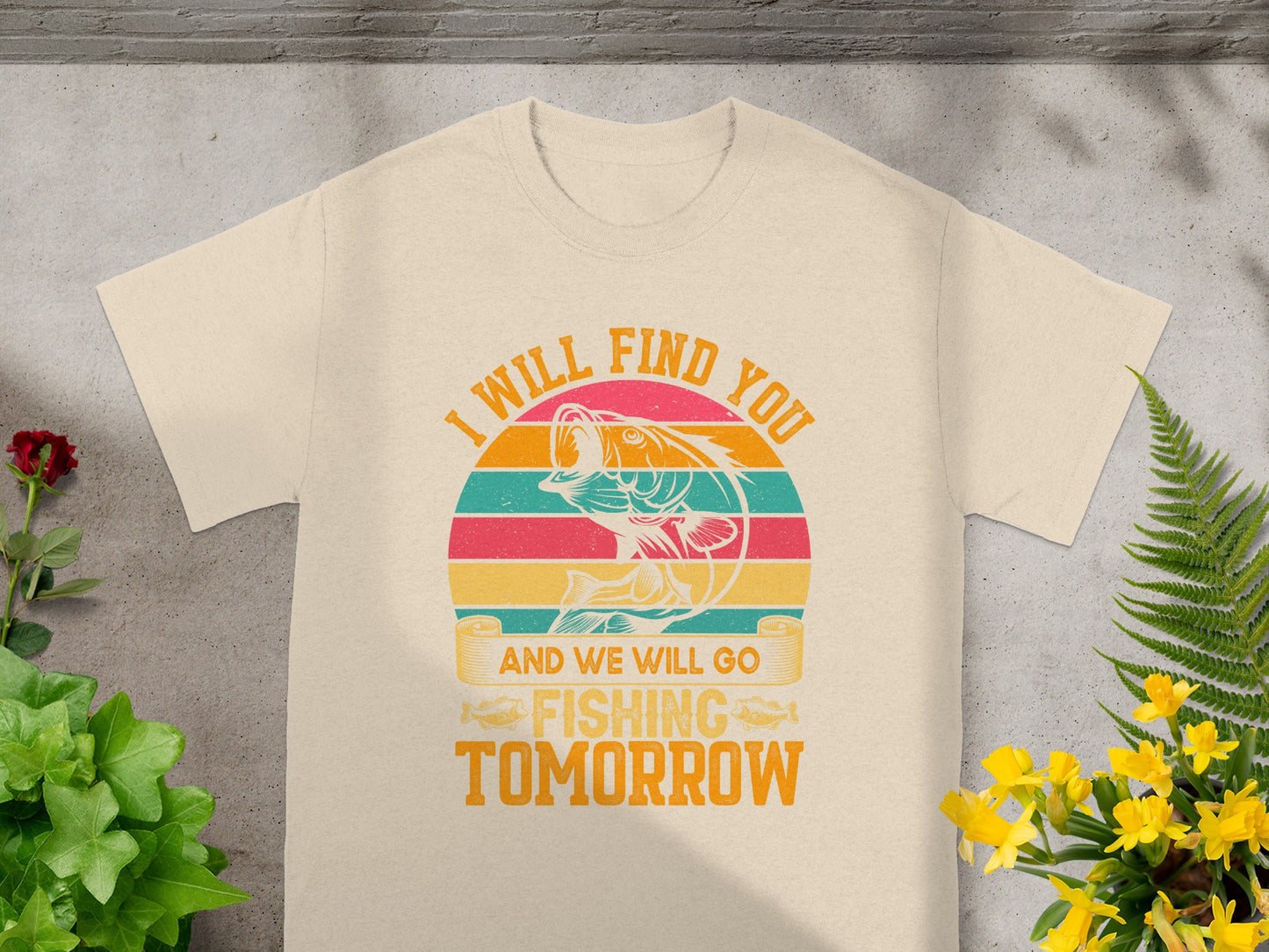 T-shirt with a graphic of a jumping fish and the text "I WILL FIND YOU AND WE WILL GO FISHING TOMORROW".