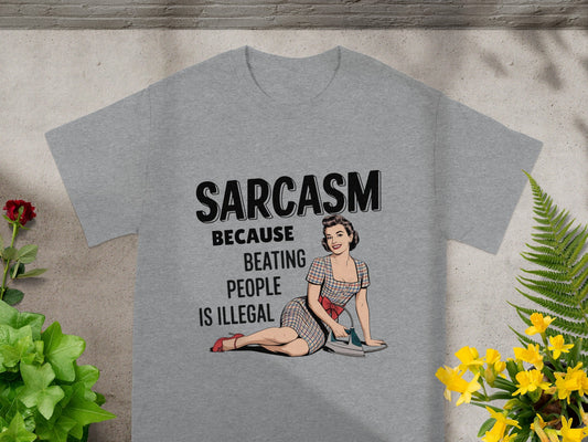 Sarcasm Because Beating People Is Illegal T-shirt