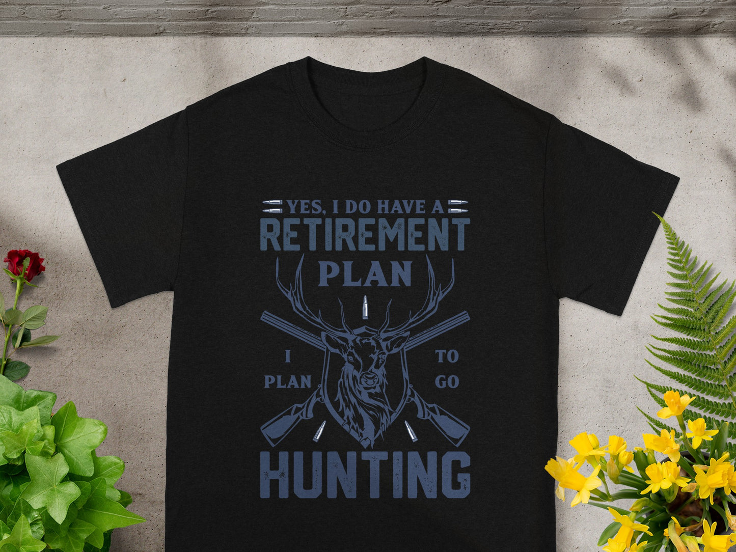 Black t-shirt with "Yes, I do have a retirement plan. I plan to go hunting." text.