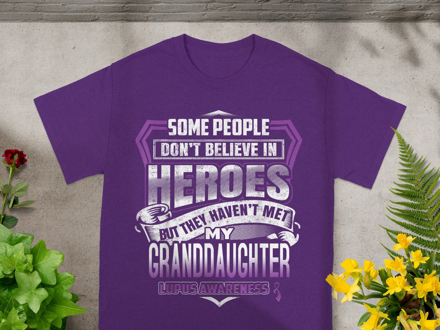 Lupus Awareness Some People Heroes Granddaughter Shirt