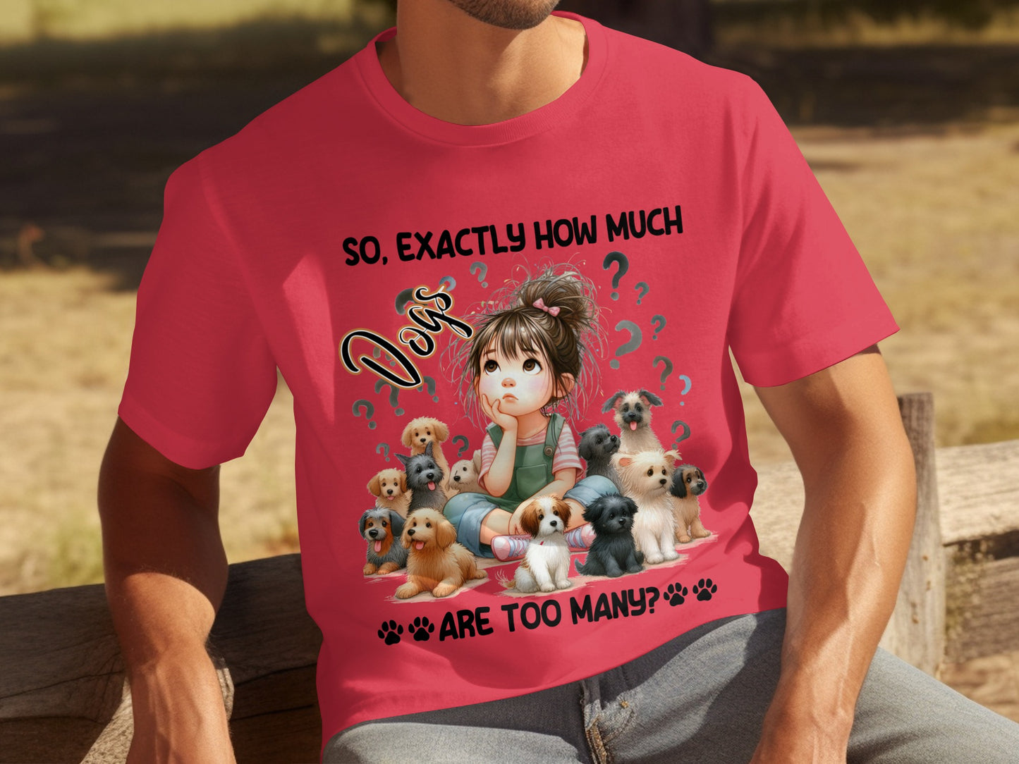 So Exactly How Much Dogs Are Too Many T-Shirt
