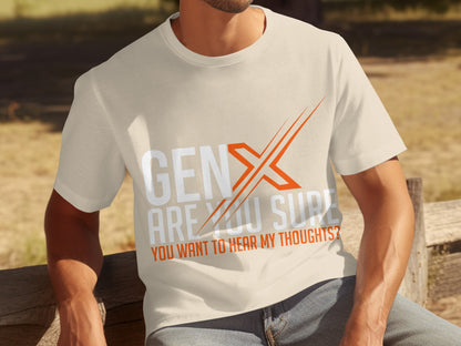 Gen X Are You Sure You Want To Hear My Thoughts Shirt