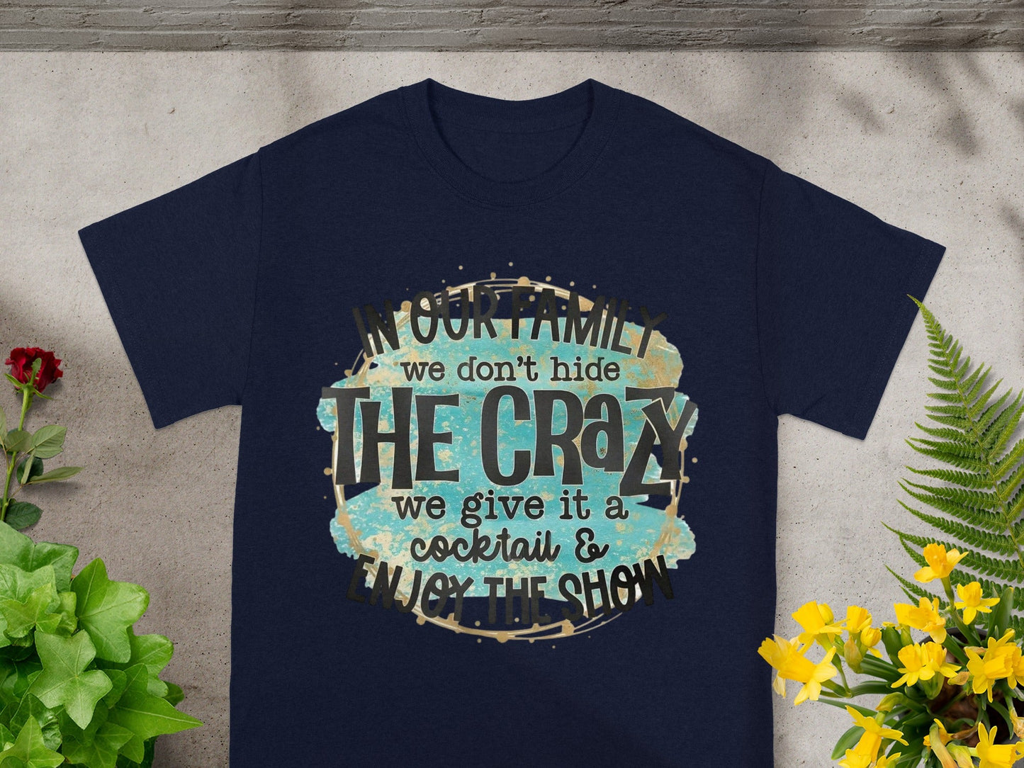 In Our Family We Don't Hide The Crazy T-Shirt