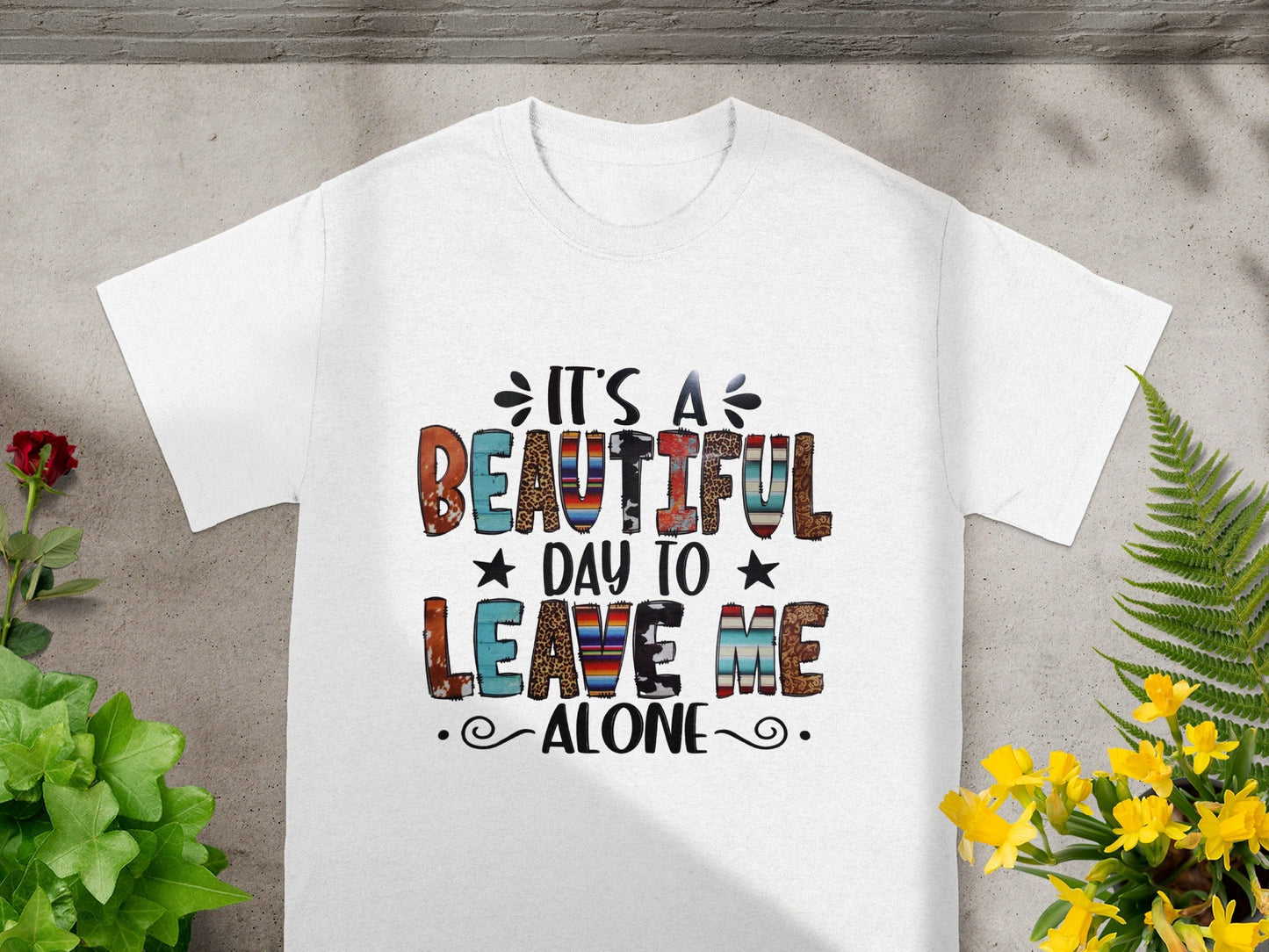 It's A Beautiful Day To Leave Me Alone T-shirt