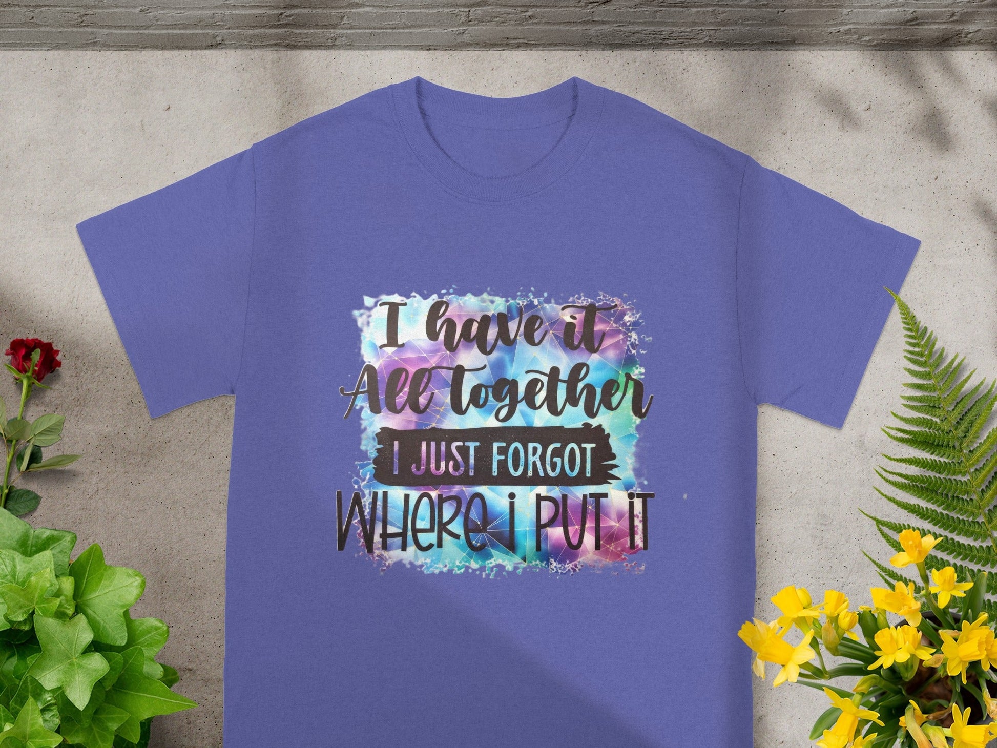 I Have It All Together Forgot Where I Put It T-shirt