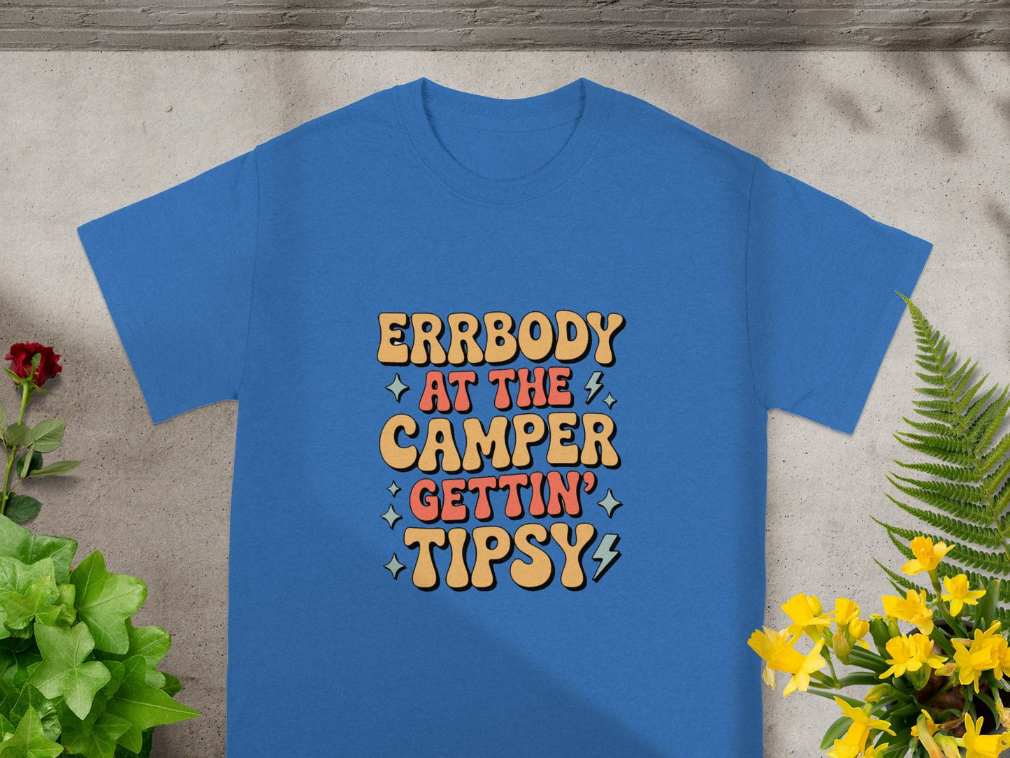 ERRBODY AT THE CAMPER GETTIN' TIPSY T-shirt