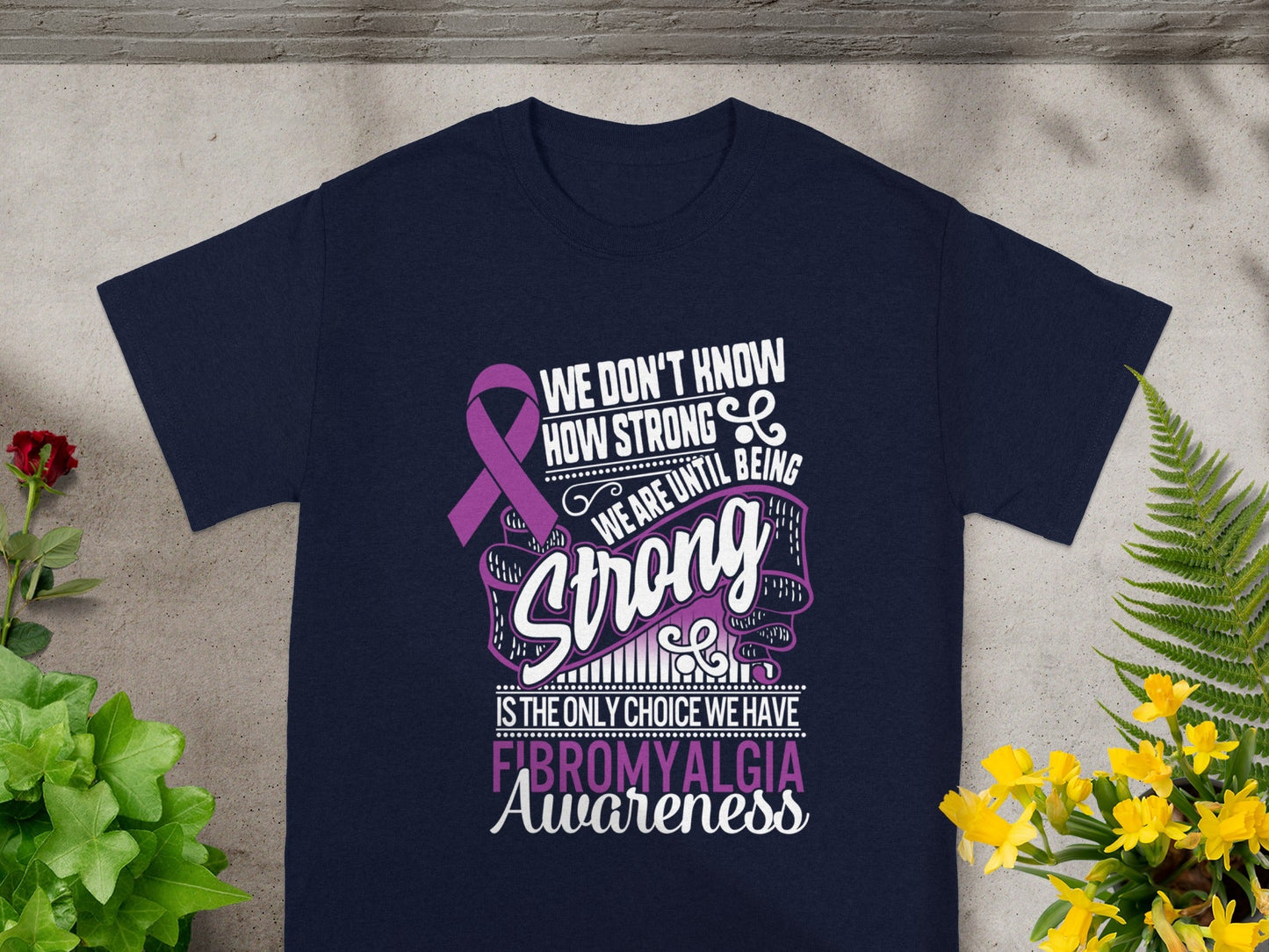 We Don't Know How Strong We Are Fibromyalgia Awareness Shirt