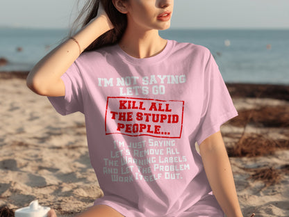 Kill All The Stupid People Funny Statement Shirt