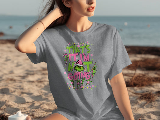 That's It I'm Not Going Christmas Grinch T-Shirt