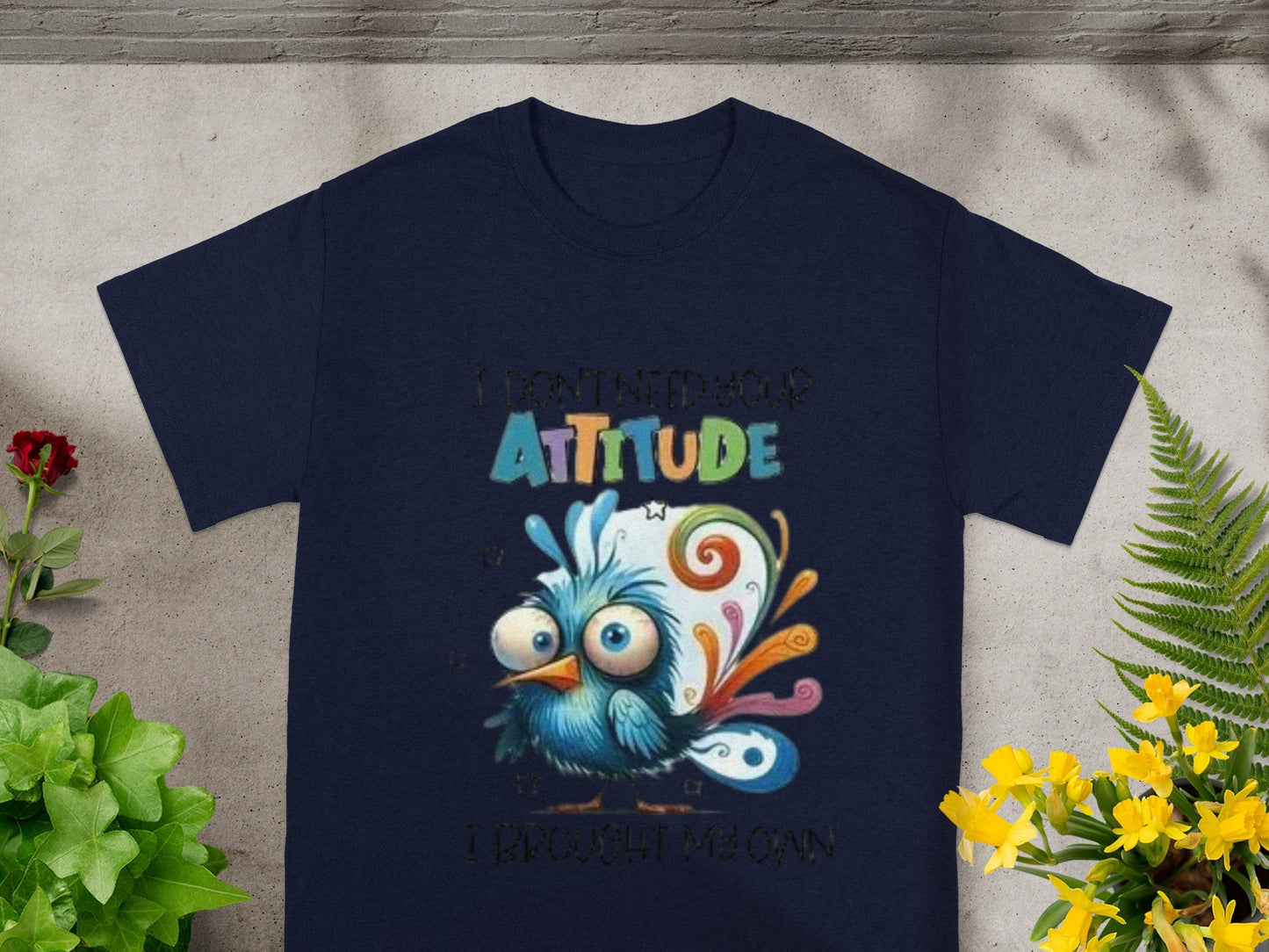 I Don't Need Your Attitude I Brought My Own Shirt