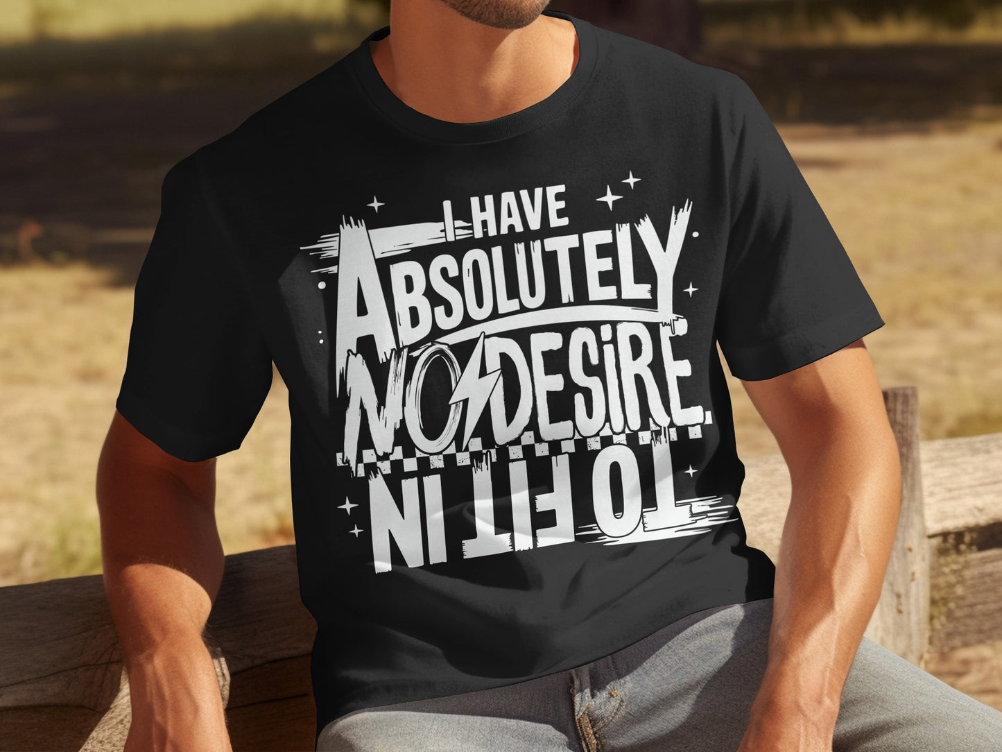 I Have Absolutely No Desire To Fit In T-shirt