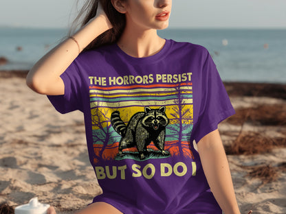 The Horrors Persist But So Do I Raccoon Shirt