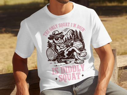 The Only Squat I'm Doin' Is Diddly Squat Shirt