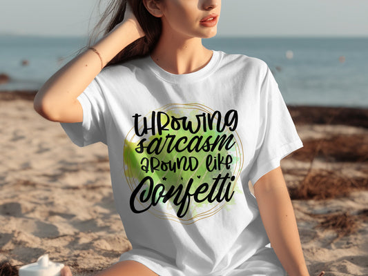 Throwing Sarcasm Around Like Confetti T-shirt
