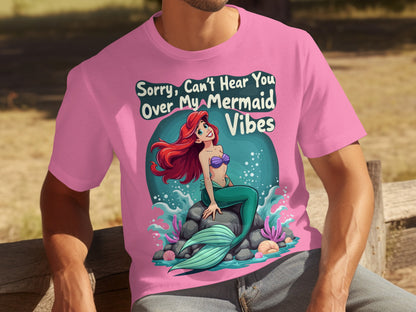 Sorry Can't Hear You Over My Mermaid Vibes T-shirt