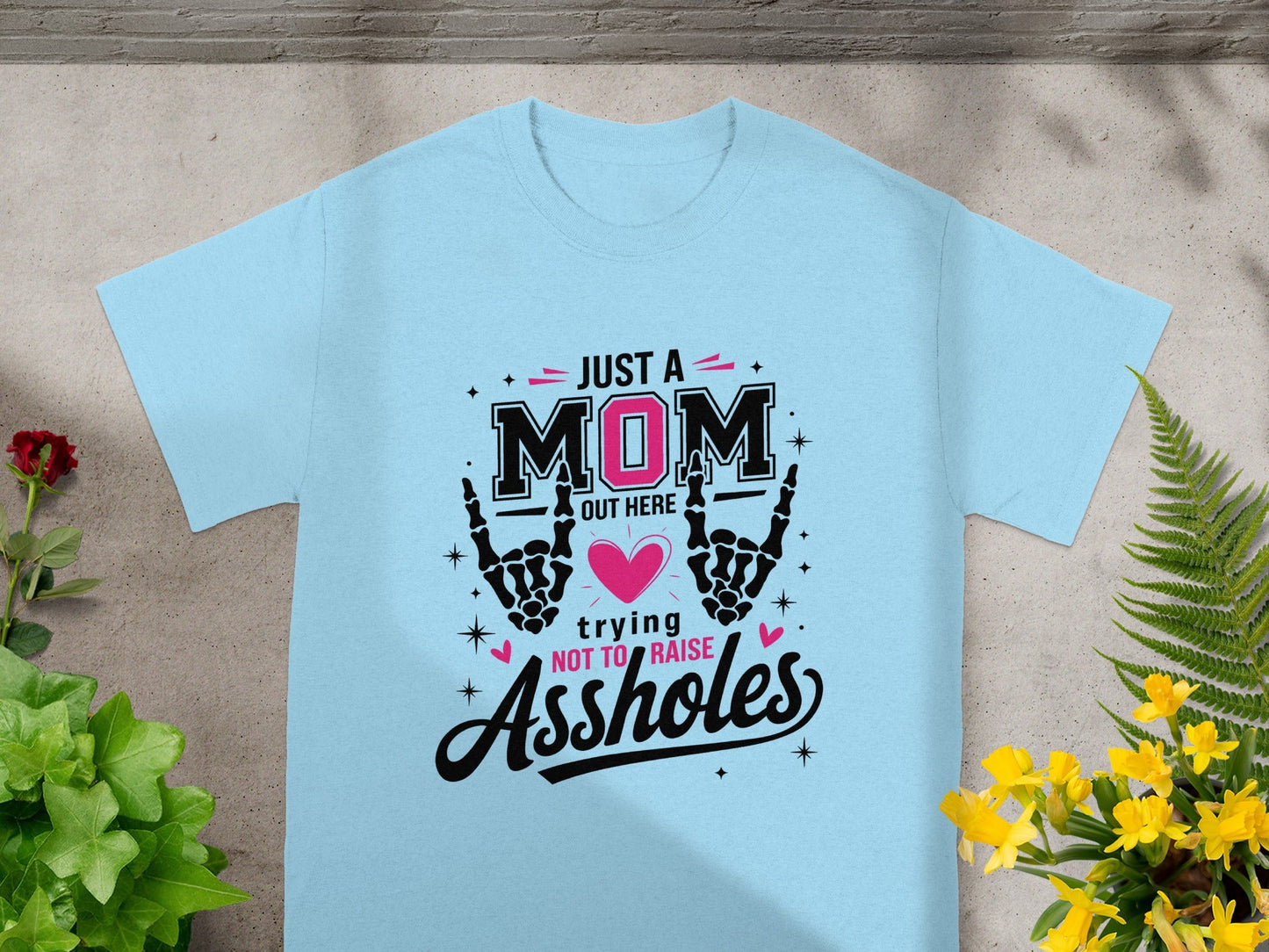 Just A Mom Out Here Trying Not To Raise Assholes Shirt