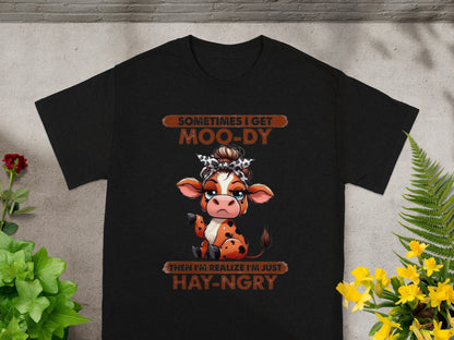 Sometimes I Get Moo-dy Then I'm Just Hay-ngry Shirt