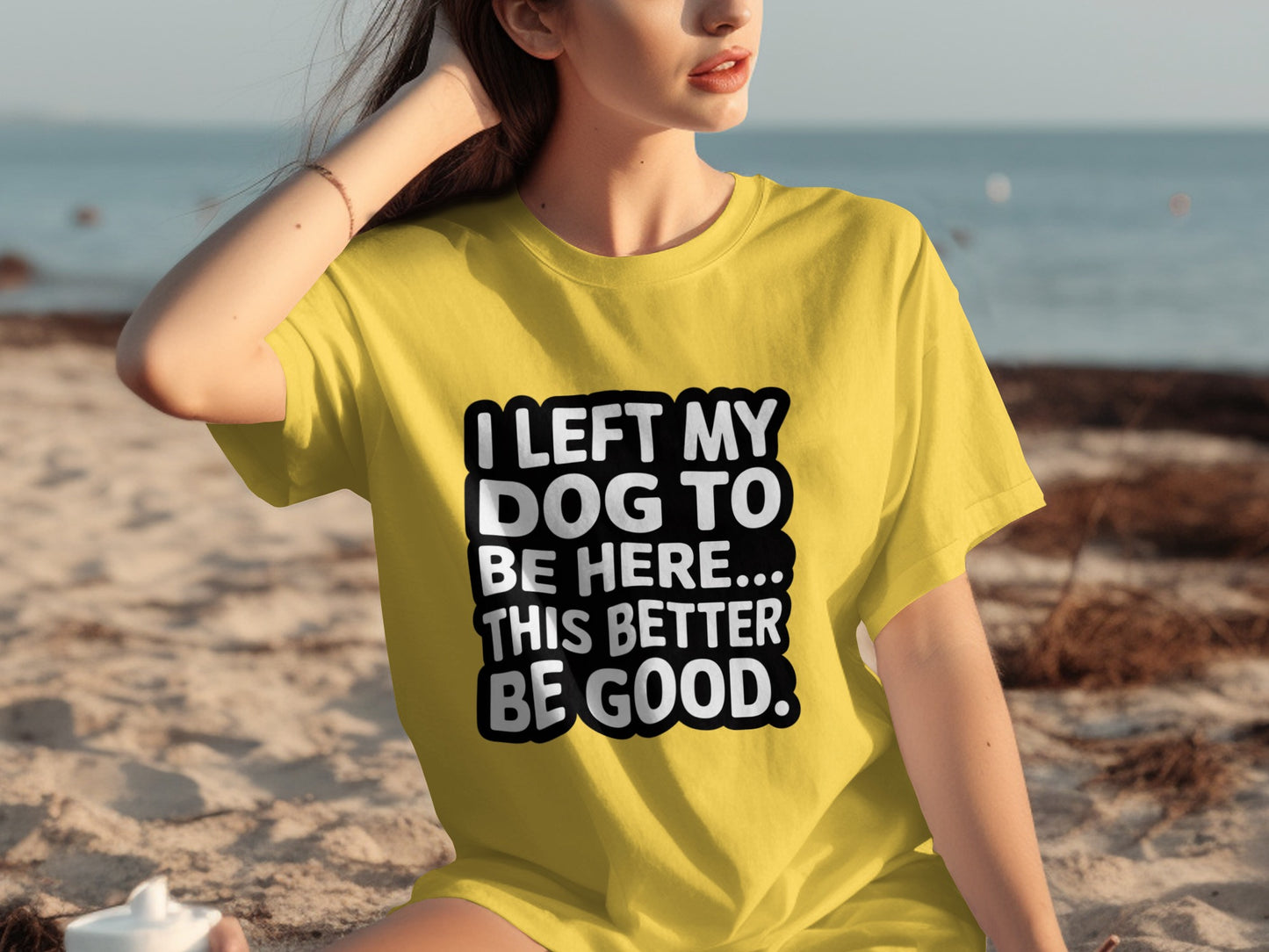 I Left My Dog to Be Here This Better Be Good shirt