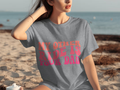My Other Ride Is Your Dad Graphic Tee
