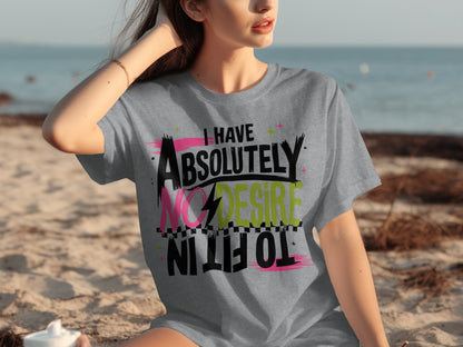 Absolutely No Desire To Fit In T-Shirt Product