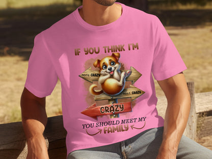If You Think I'm Crazy Meet My Family T-shirt
