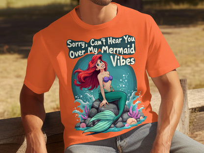 Sorry Can't Hear You Over My Mermaid Vibes T-shirt