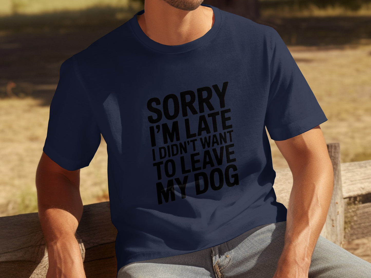 Sorry I'm Late I Didn't Want To Leave My Dog shirt