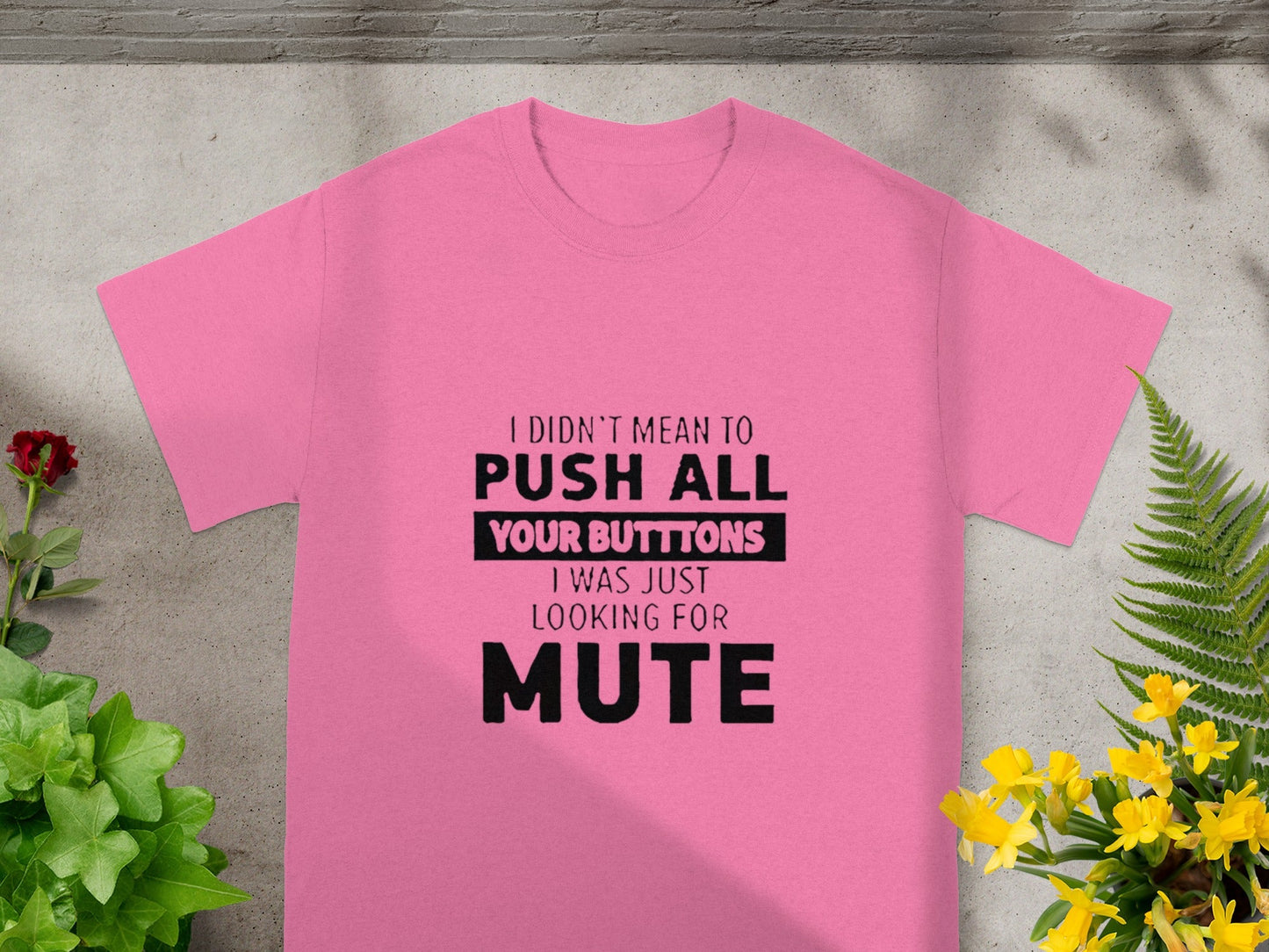 I Didn't Mean To Push All Your Buttons Funny Shirt