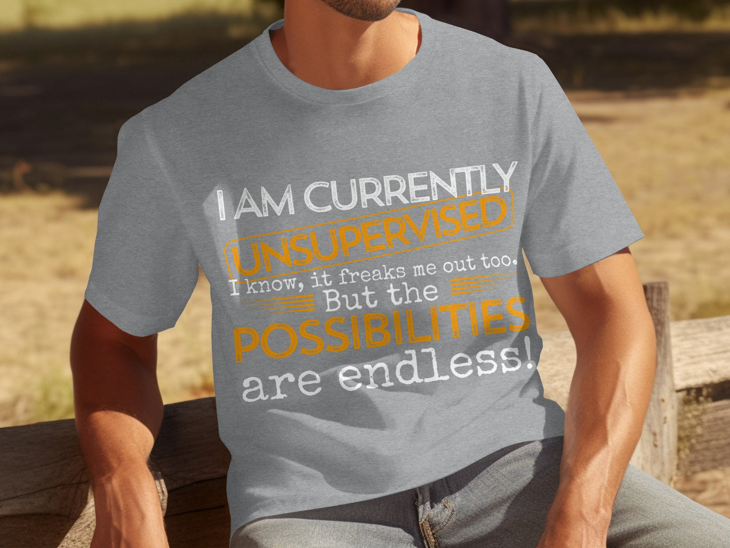 I Am Currently Unsupervised The Possibilities T-shirt