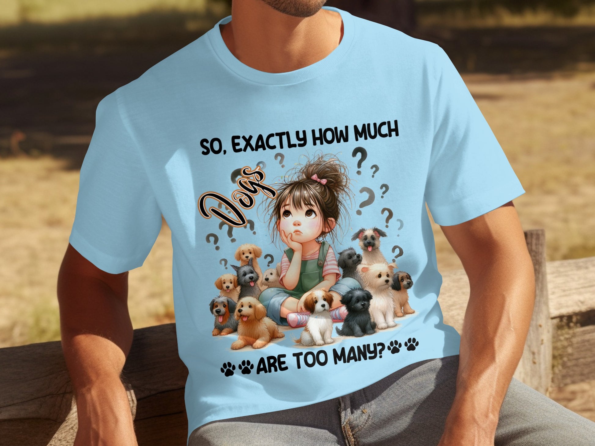 So Exactly How Much Dogs Are Too Many T-Shirt