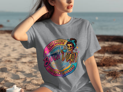 I'm Not Always A Bitch Just Kidding Funny Shirt