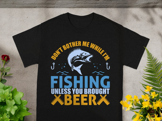 Black t-shirt with "Don't bother me while I'm fishing unless you brought beer."