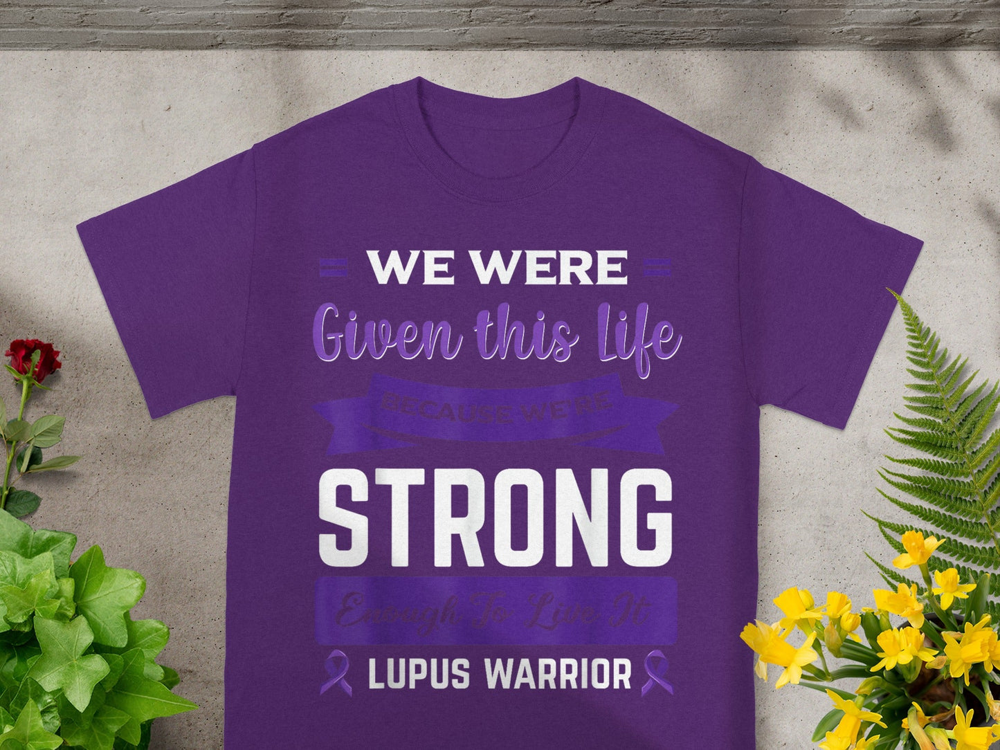 We Were Given This Life Strong Lupus Warrior Shirt