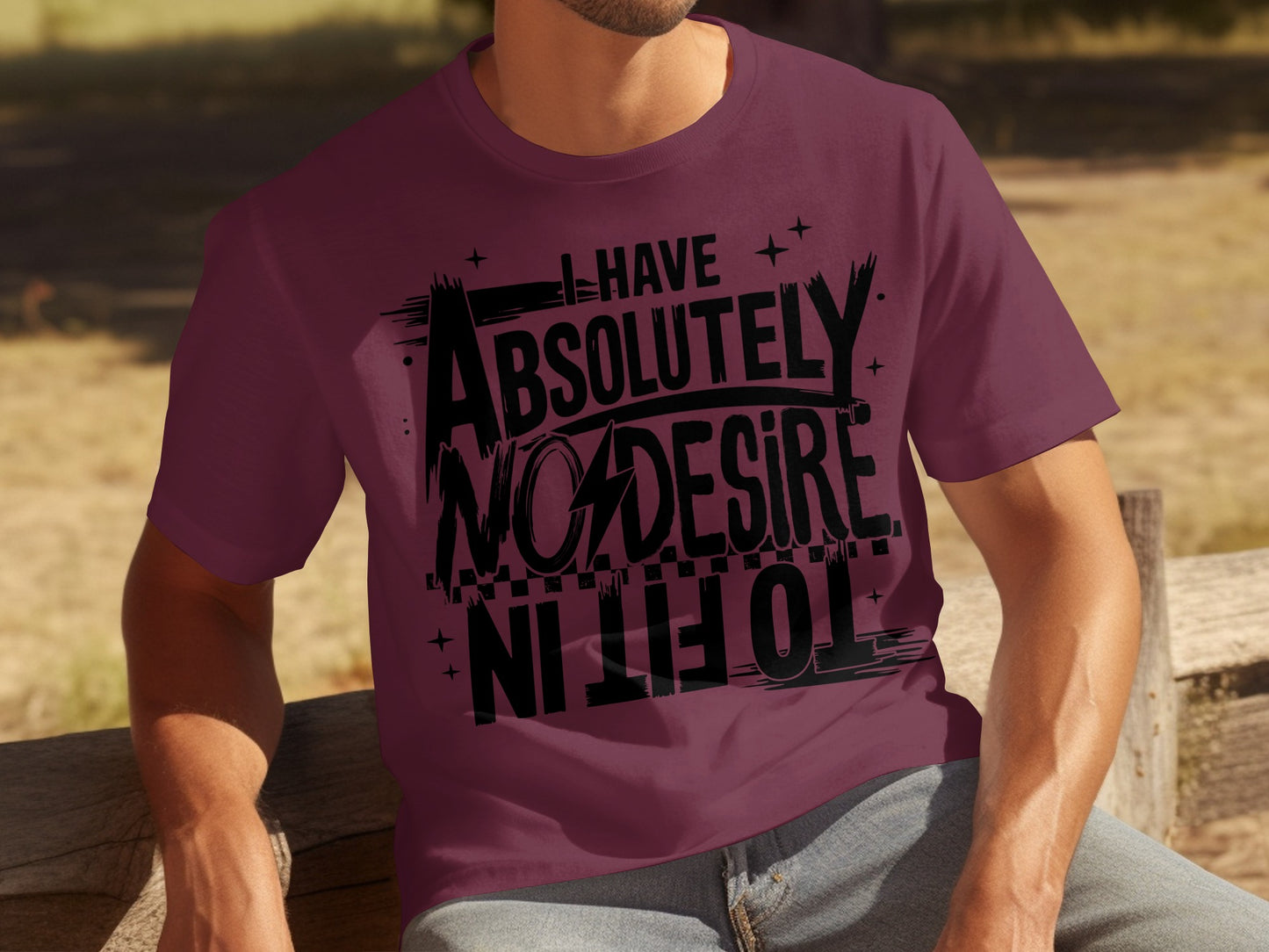 I Have Absolutely No Desire to Fit In T-shirt
