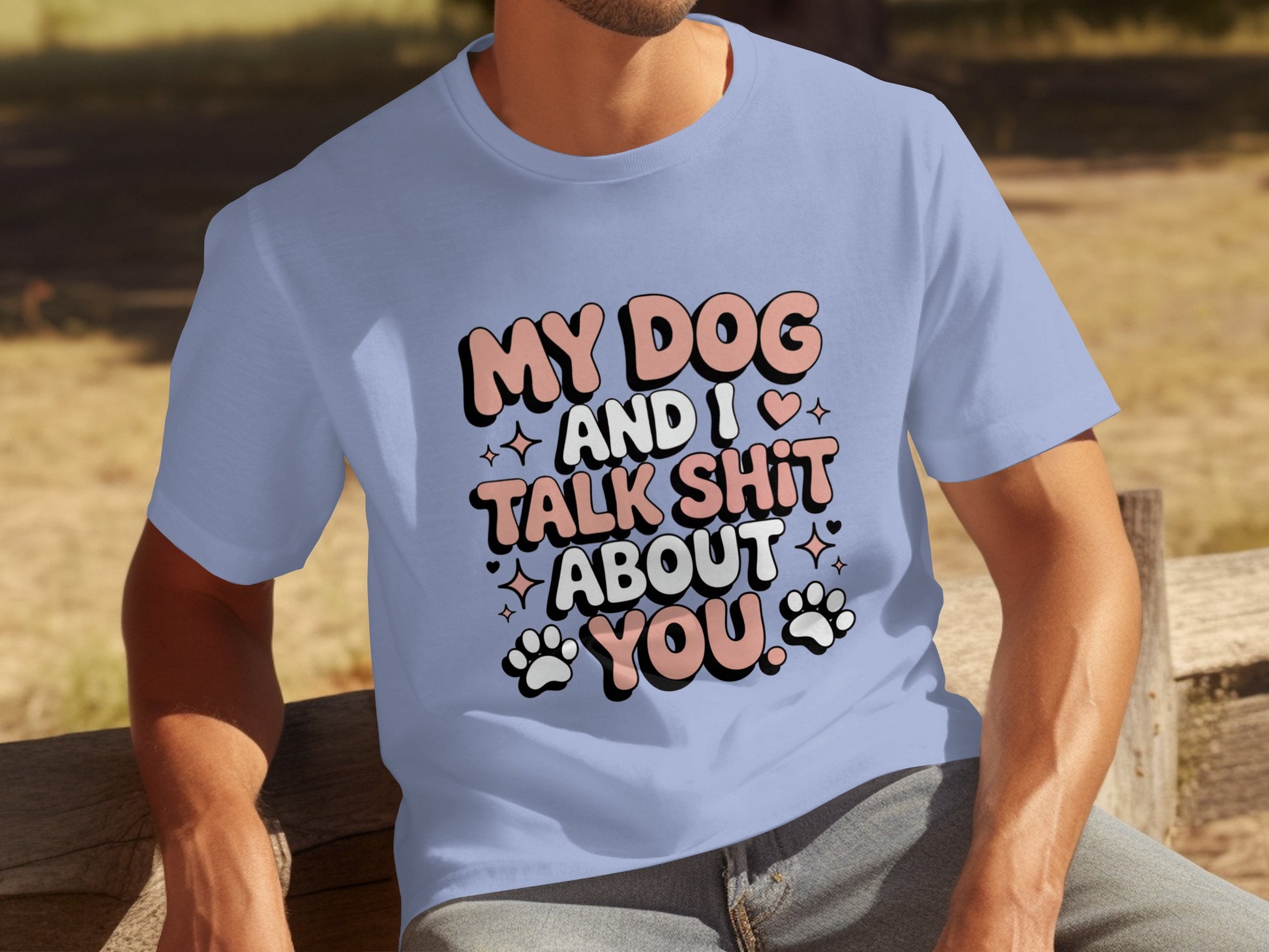 My Dog and I Talk Shit About You Shirt