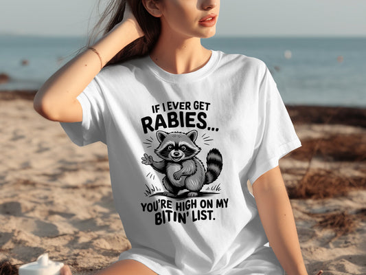If I Ever Get Rabies You're High On My Bitin' List T-shirt