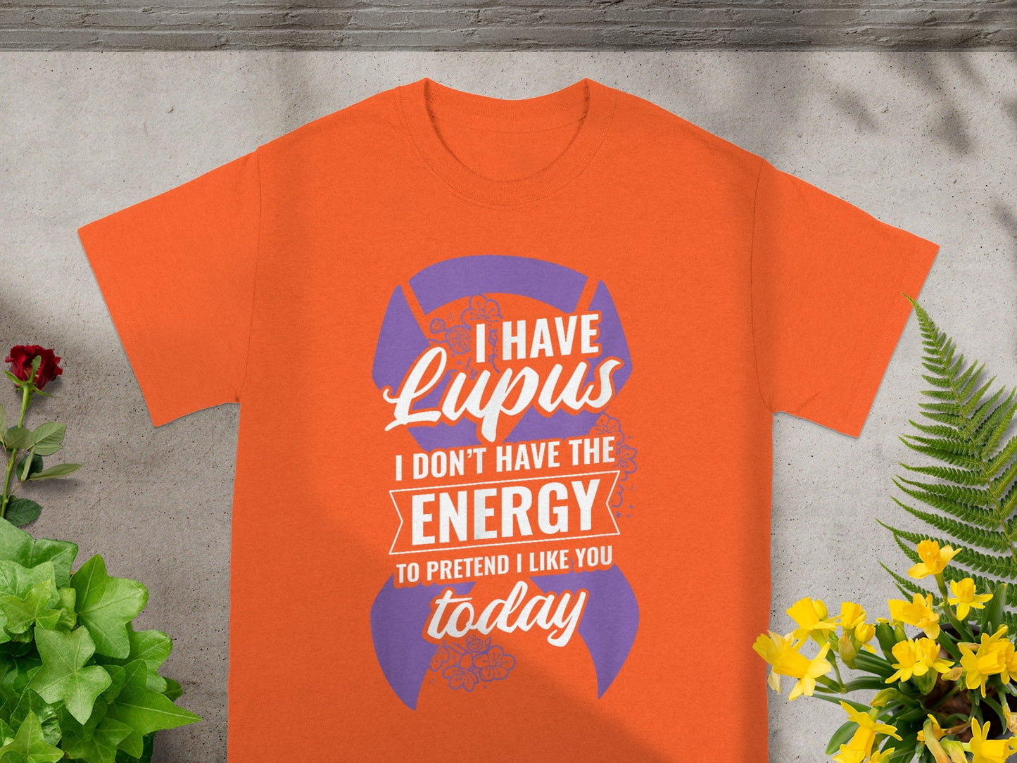I Have Lupus Don't Have Energy To Pretend Shirt