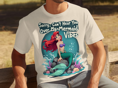 Sorry Can't Hear You Over My Mermaid Vibes T-shirt