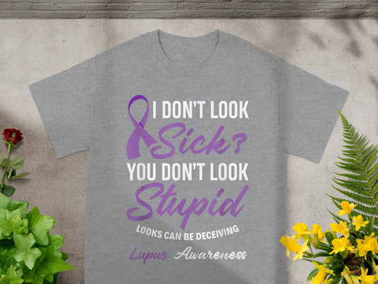 I Don't Look Sick? You Don't Look Stupid Lupus Awareness Shirt
