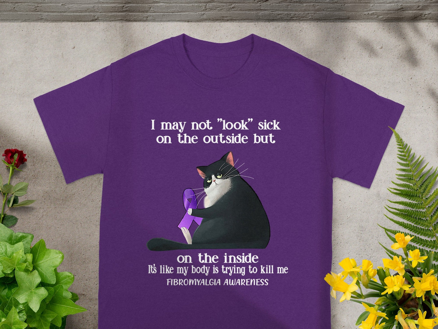 I May Not Look Sick Fibromyalgia Awareness Shirt