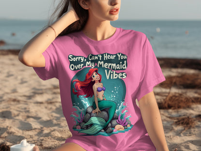 Sorry Can't Hear You Over My Mermaid Vibes Shirt