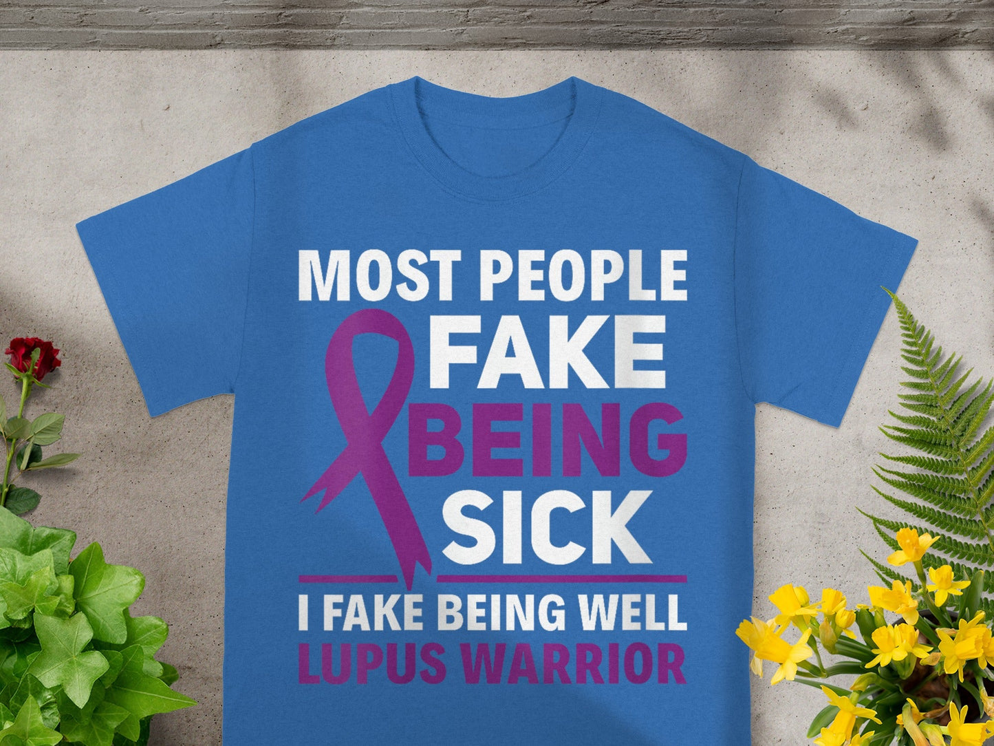 Most People Fake Being Sick I Fake Being Well Lupus Shirt