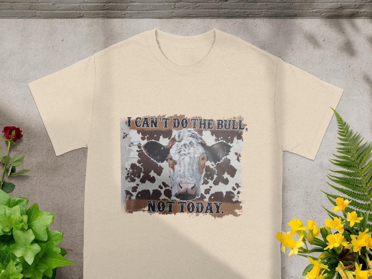 I Can't Do The Bull Not Today Humorous Graphic Tee