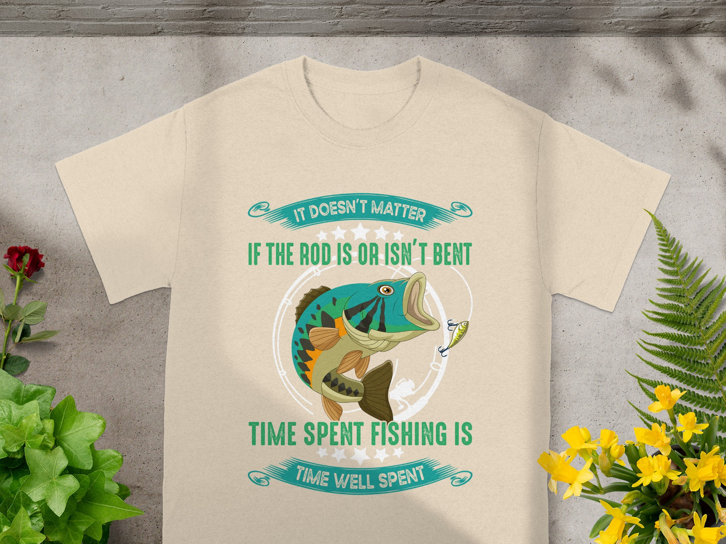 T-shirt with a bass fishing graphic and text "It Doesn't Matter If The Rod Is Or Isn't Bent Time Spent Fishing Is Time Well Spent."